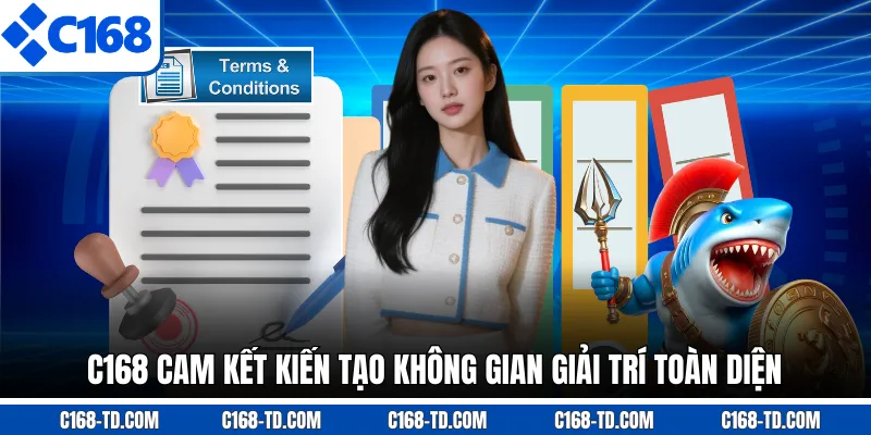 C168 Cam Kết Kiến Tạo Không Gian Giải Trí Toàn Diện