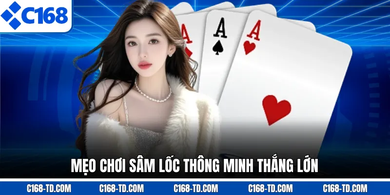 Mẹo Chơi Sâm Lốc Thông Minh Thắng Lớn